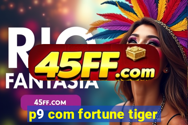 p9 com fortune tiger